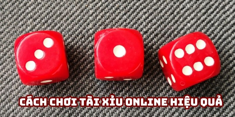 cách chơi tài xỉu online hiệu quả
