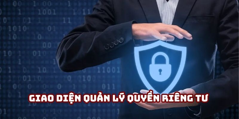 Giao diện quản lý quyền riêng tư tại 58win theo chính sách bảo mật