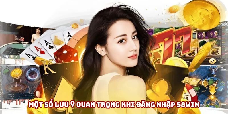 Lưu ý khi Đăng nhập 58win mà newbie cần biết