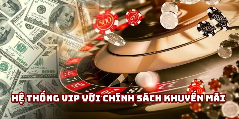 Hệ thống VIP với chính sách khuyến mãi phân hạng rõ ràng