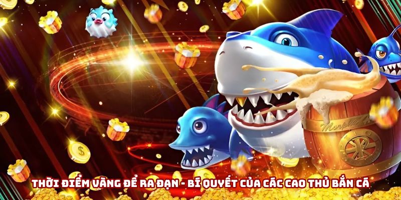 Thời điểm vàng để ra đạn giúp bạn chinh phục game bắn cá