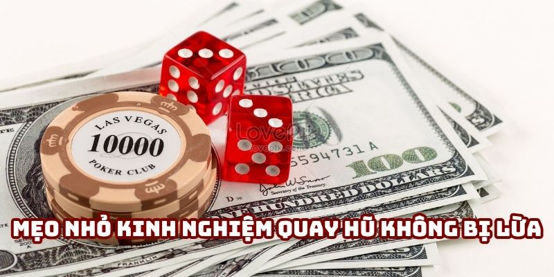 Mẹo nhỏ từ kinh nghiệm quay hũ không bị lừa