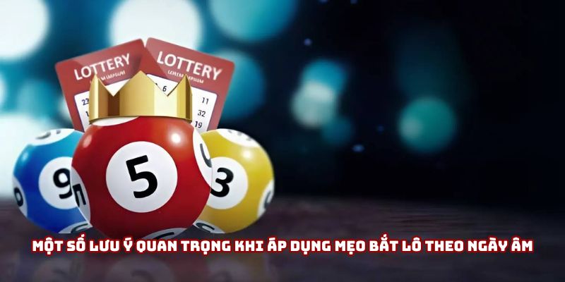 Lưu ý khi áp dụng mẹo bắt lô