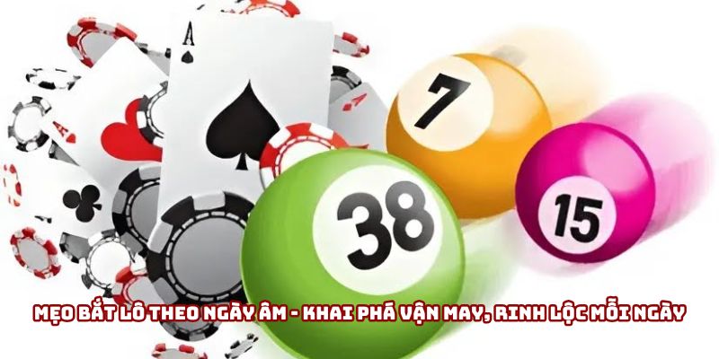 Mẹo bắt lô theo ngày âm