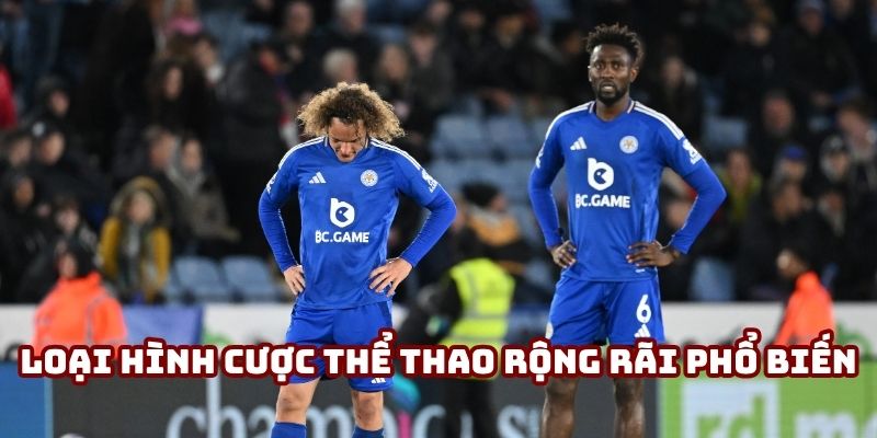Các loại hình cược thể thao rộng rãi phổ biến