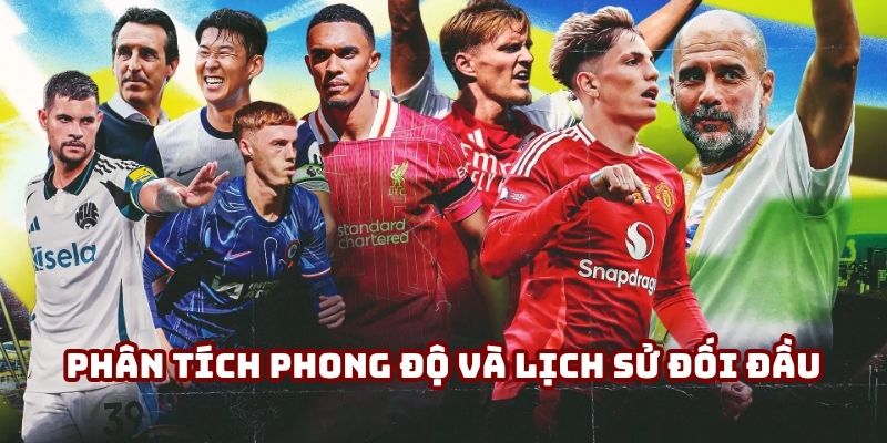 Phân tích phong độ và lịch sử đối đầu của các đội