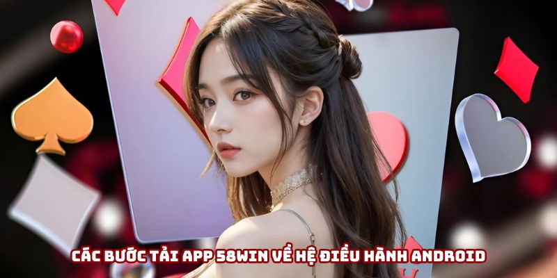 Tải app 58win dễ dàng trên Android