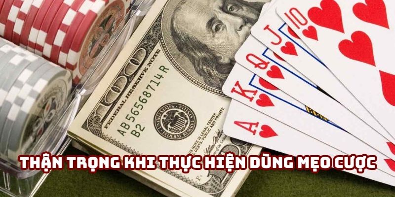 Thận trọng khi thực hiện dùng mẹo cược