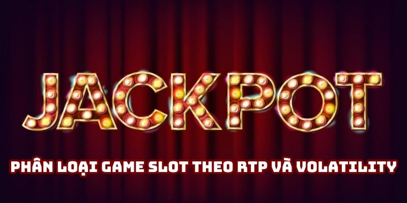 Phân loại game slot theo RTP và Volatility